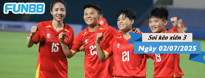 Kèo xiên 3 hôm nay 02/07/2025: Nữ Việt Nam đại thắng - Ảnh 1
