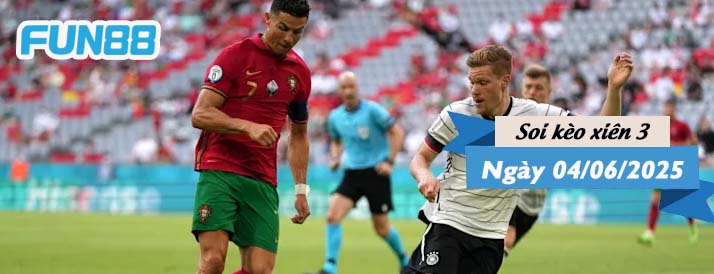 Kèo xiên 3 hôm nay 04/06/2025: Đức vs Bồ Đào Nha