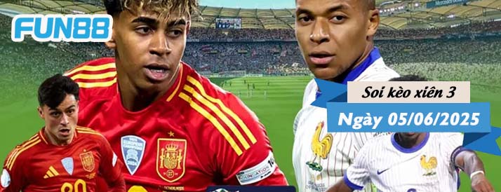 Kèo xiên 3 hôm nay 05/06/2025: Hướng tới chung kết Nations League