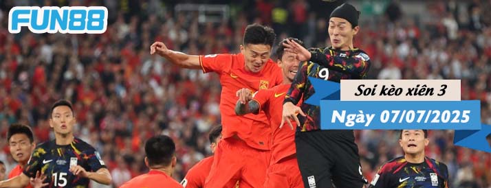 Kèo xiên 3 hôm nay 07/07/2025: Hàn Quốc vs Trung Quốc