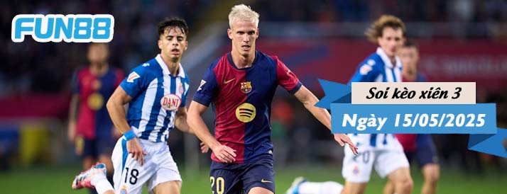 Kèo xiên 3 hôm nay 15/05/2025: Derby Catalan rực lửa