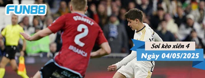Kèo xiên 4 hôm nay 04/05/2025: Khó cho Real Madrid