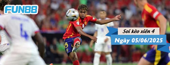 Kèo xiên 4 hôm nay 05/06/2025: Đại chiến Tây Ban Nha vs Pháp