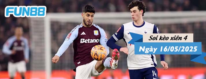 Kèo xiên 4 hôm nay 16/05/2025: Đại chiến Aston Villa vs Tottenham