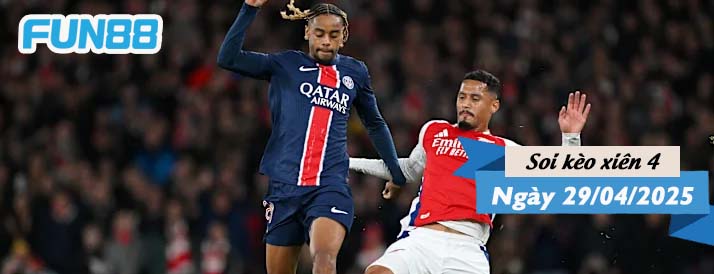 Kèo xiên 4 hôm nay 29/04/2025: Đại chiến Arsenal vs PSG
